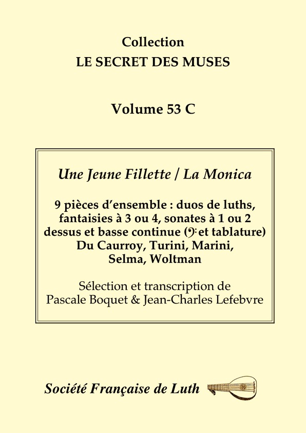 vol_53_c_couv.jpg -  53 C : 9 pièces d’ensemble, duos de luths, fantaisies à 3 ou 4, sonates à 2 dessus et basse continue (clé de fa et tablature), Du Caurroy, Turini, Marini, Selma, Woltman. Sélection et transcription de Pascale Boquet & J.Charles Lefebvre