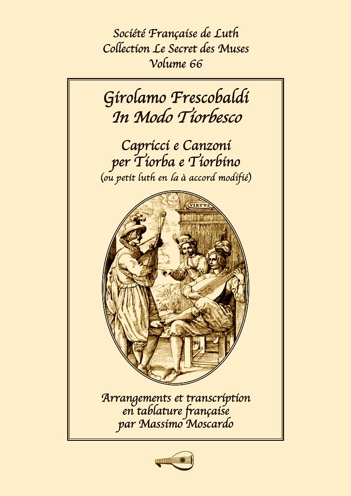 vol_66_couv.jpg - Volume 66 -    Girolamo Frescobaldi : In Modo Tiorbesco - Capricci e Canzoni per tiorba e tiorbino (ou petit luth en la à accord modifié)